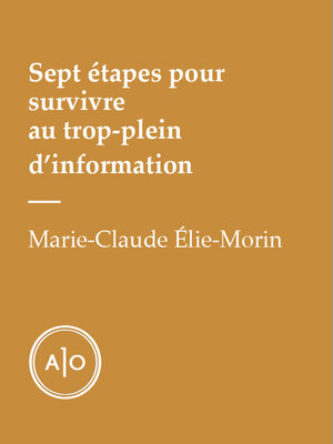 cover image of Sept étapes pour survivre au trop-plein d'information